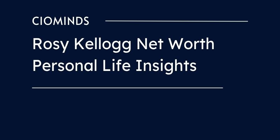 Rosy Kellogg Net Worth